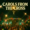 CAROLS FROM THE CROSS