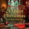 A Quiet Christmas<br />With Rob Wheeler