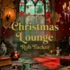 The Christmas Lounge<br />With Rob Tucker